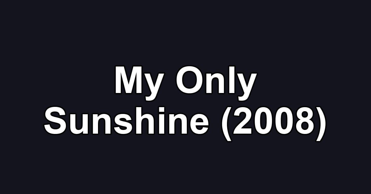 My Only Sunshine (2008)