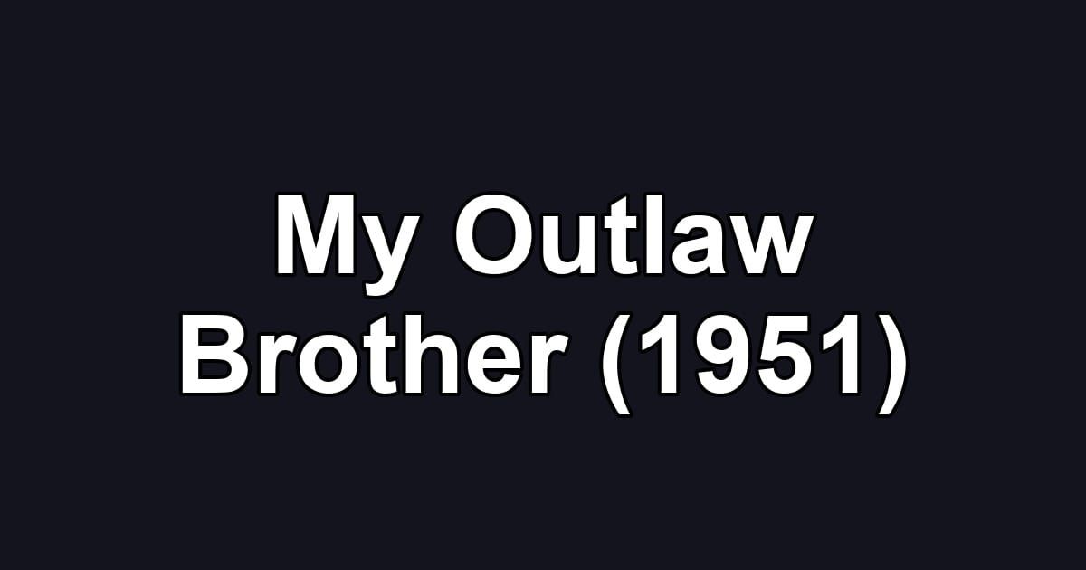 My Outlaw Brother (1951)