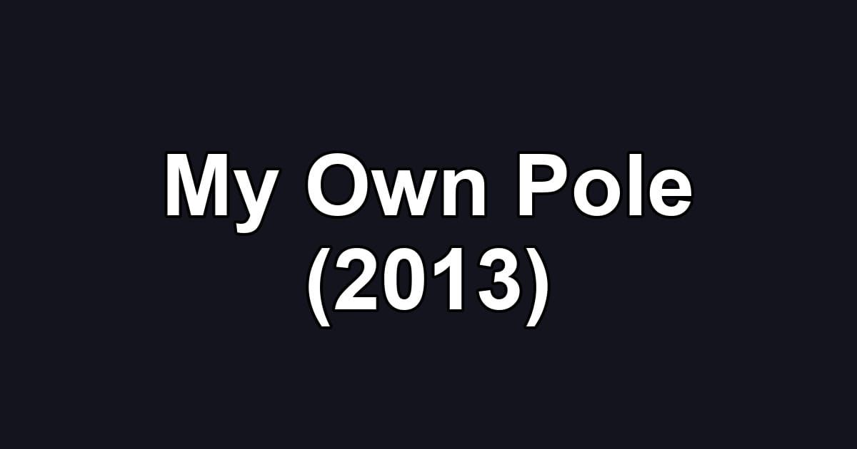 My Own Pole (2013)
