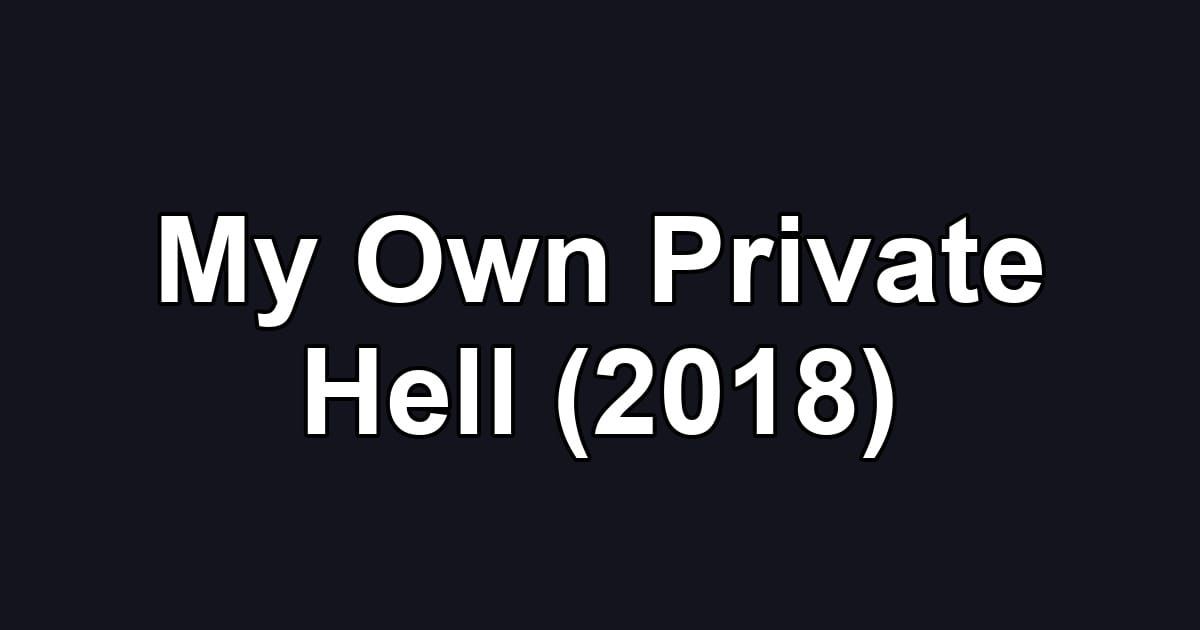 My Own Private Hell (2018)