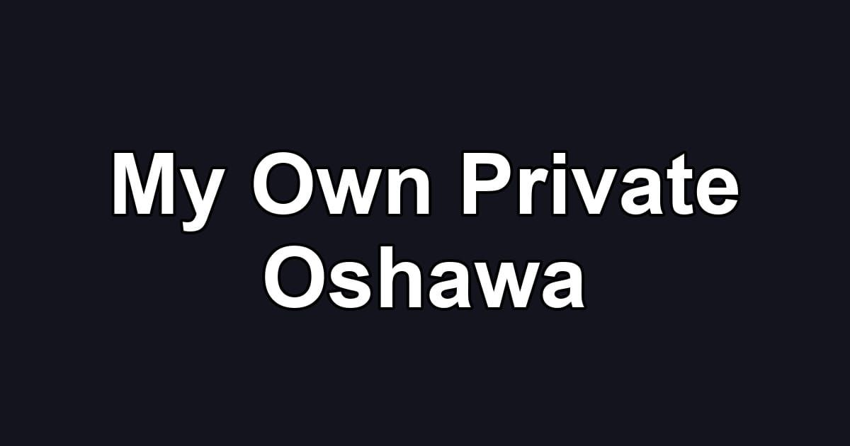 My Own Private Oshawa