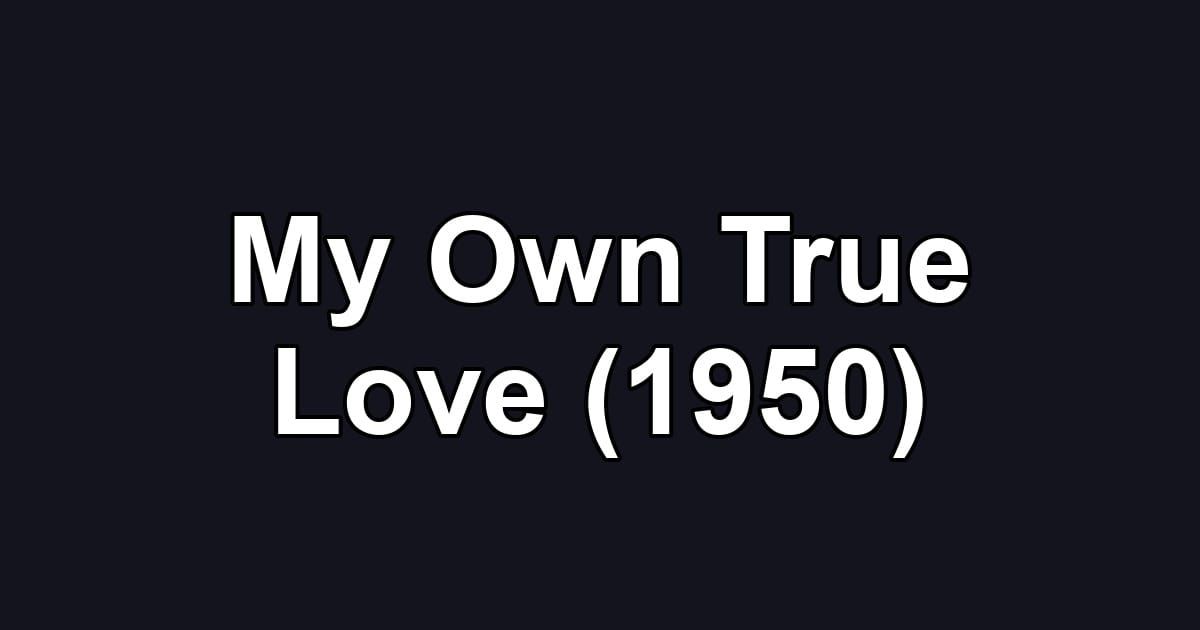 My Own True Love (1950)