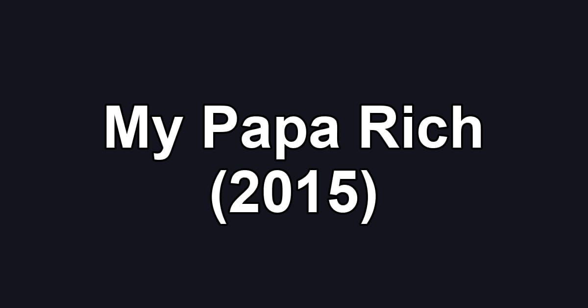 My Papa Rich (2015)