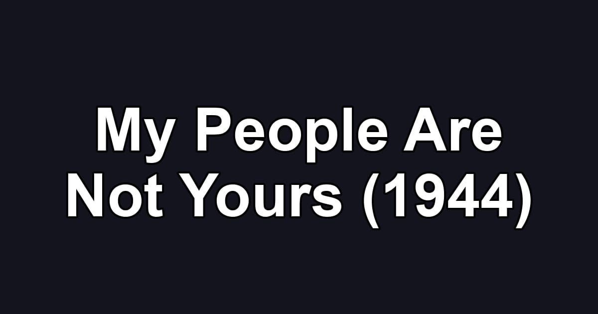 My People Are Not Yours (1944)