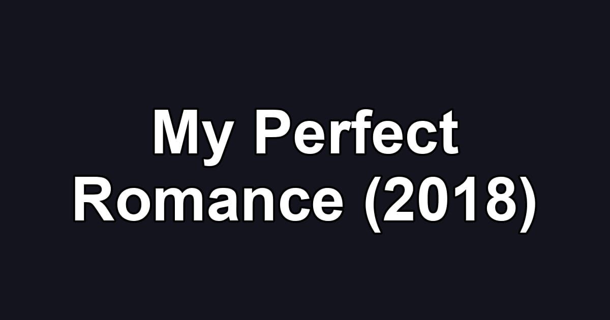 My Perfect Romance (2018)