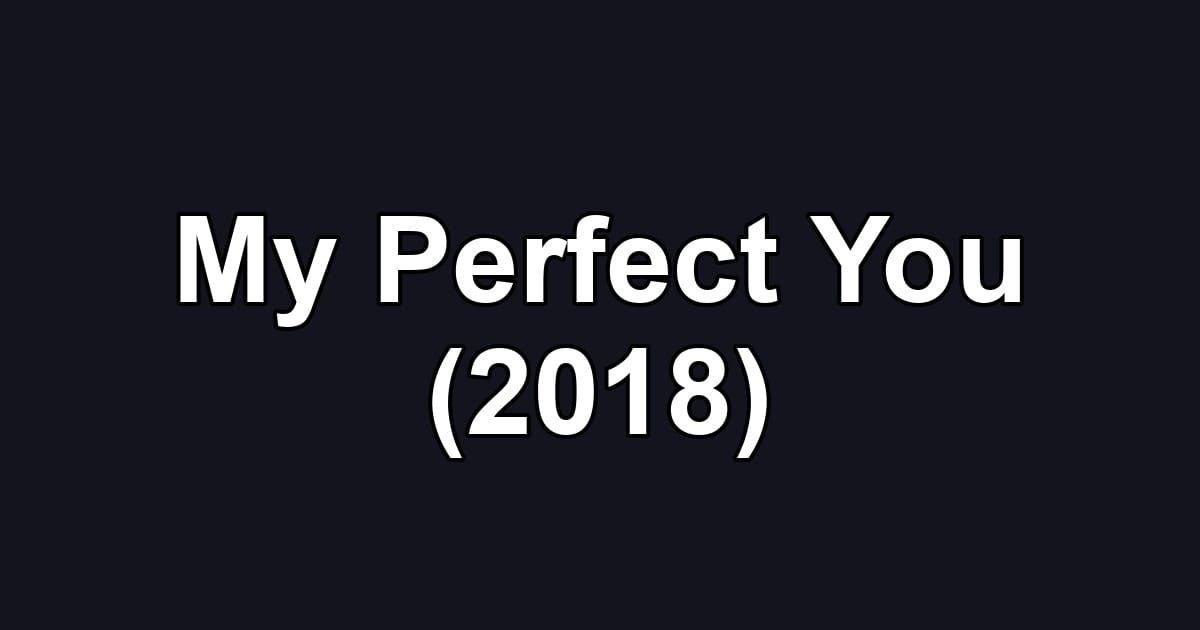 My Perfect You (2018)
