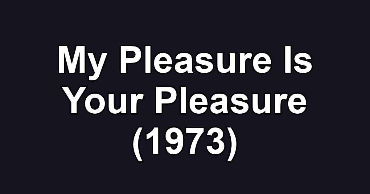 My Pleasure Is Your Pleasure (1973)