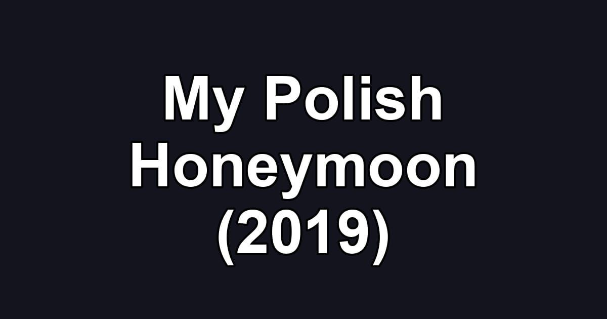 My Polish Honeymoon (2019)