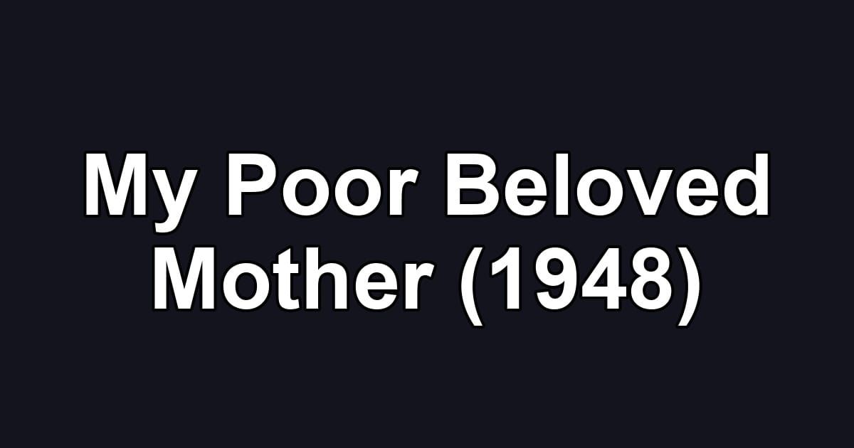 My Poor Beloved Mother (1948)