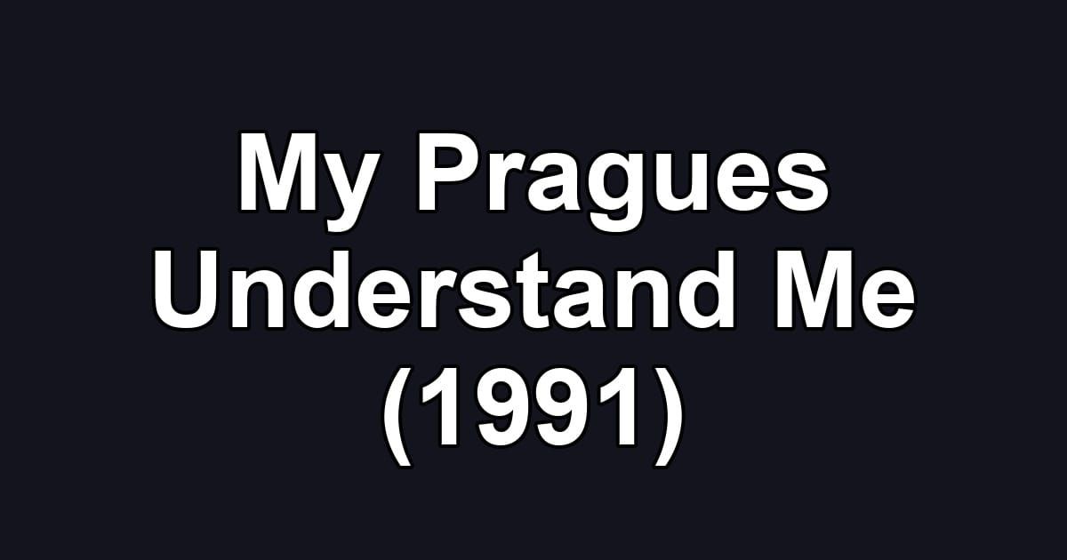 My Pragues Understand Me (1991)