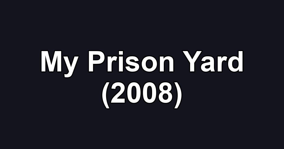 My Prison Yard (2008)