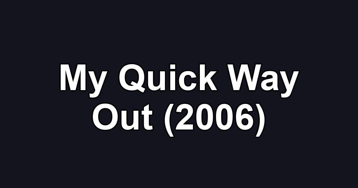 My Quick Way Out (2006)