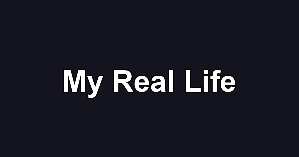 My Real Life