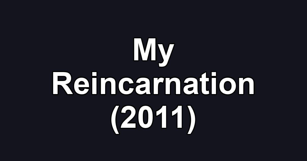 My Reincarnation (2011)