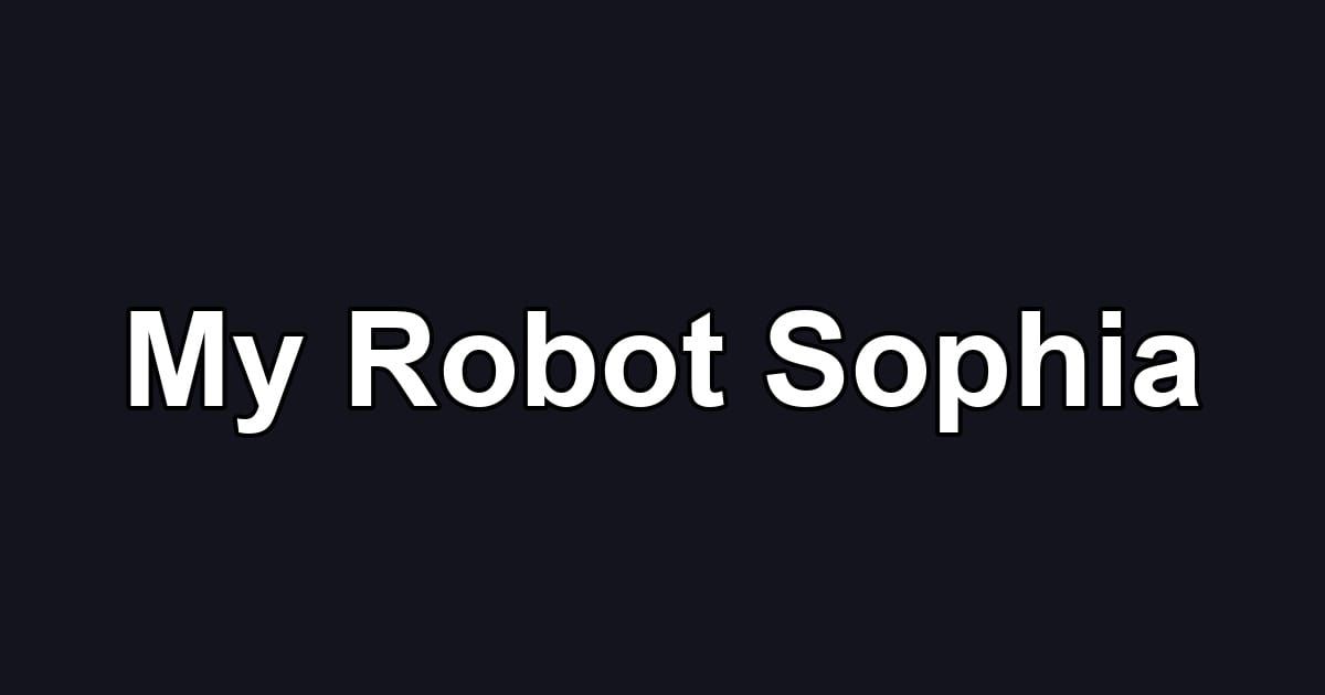 My Robot Sophia