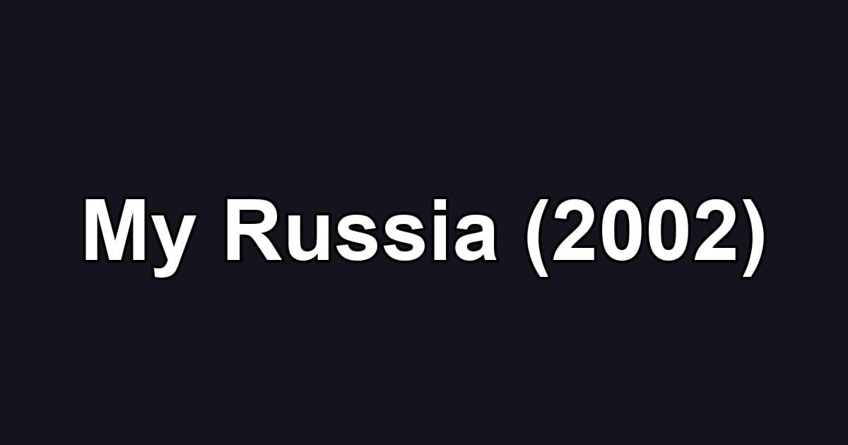 My Russia (2002)