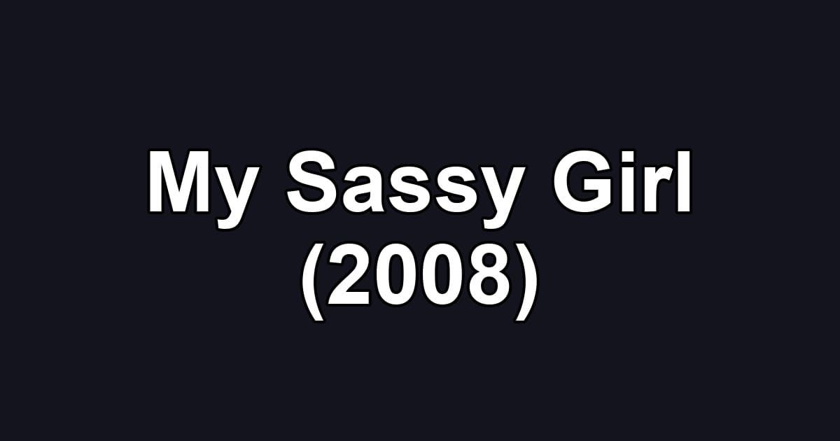 My Sassy Girl (2008)