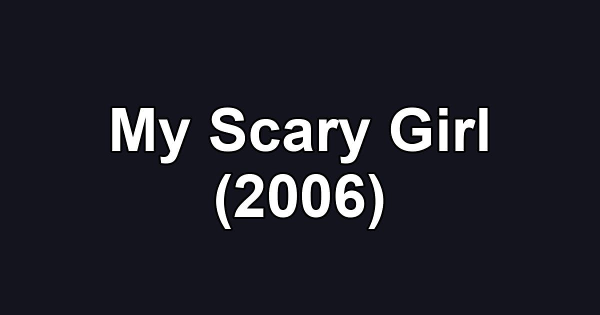 My Scary Girl (2006)
