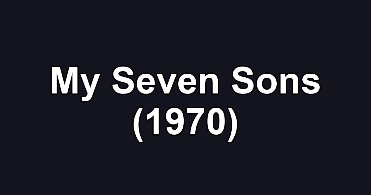 My Seven Sons (1970)