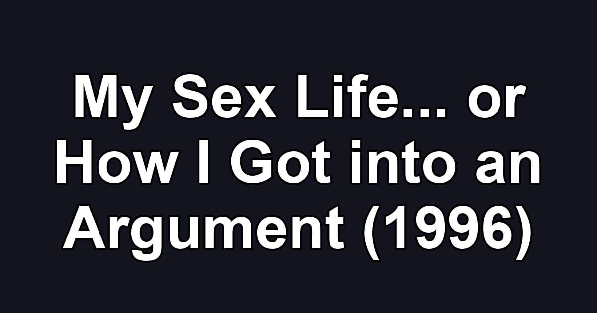 My Sex Life... or How I Got into an Argument (1996)