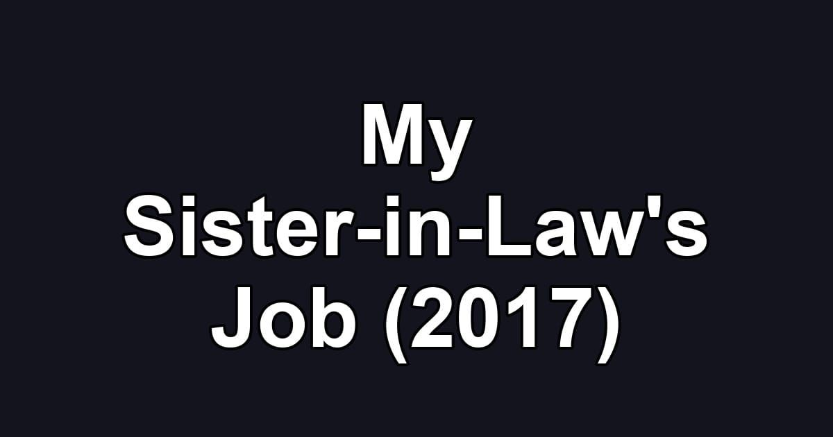 My Sister-in-Law's Job (2017)