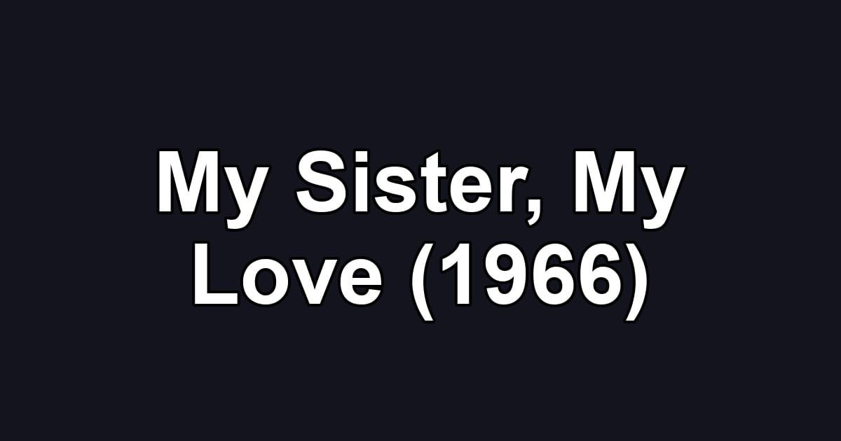 My Sister, My Love (1966)