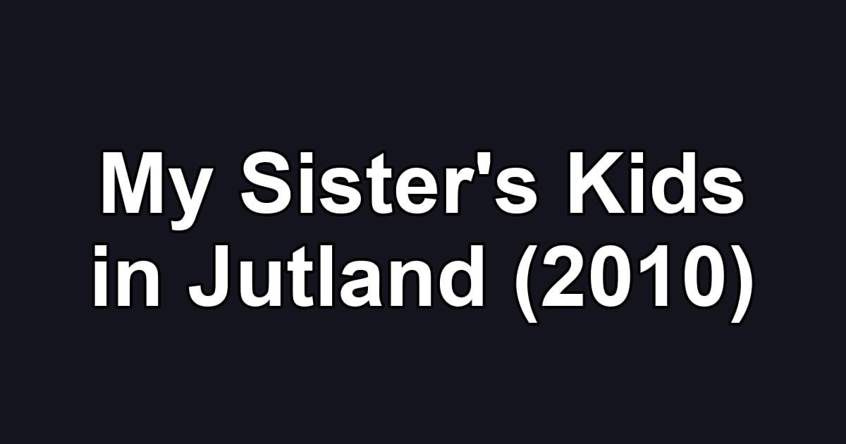 My Sister's Kids in Jutland (2010)