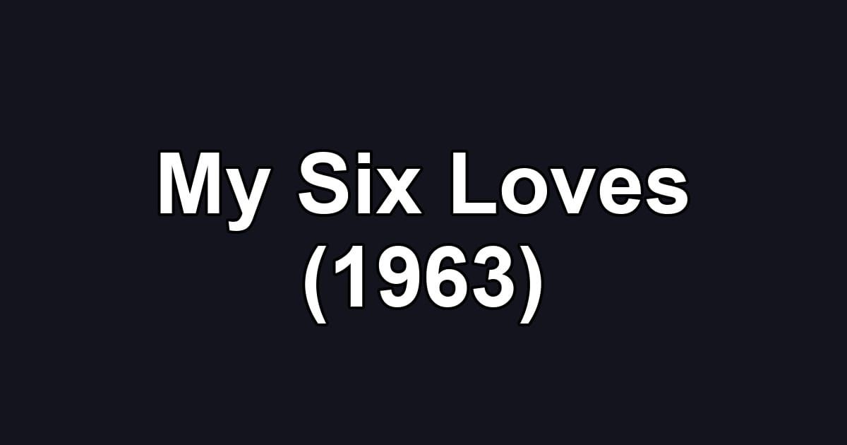 My Six Loves (1963)