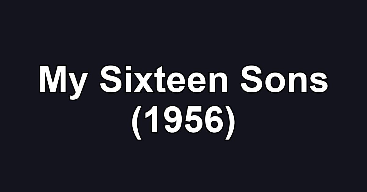 My Sixteen Sons (1956)
