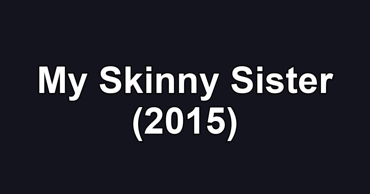 My Skinny Sister (2015)