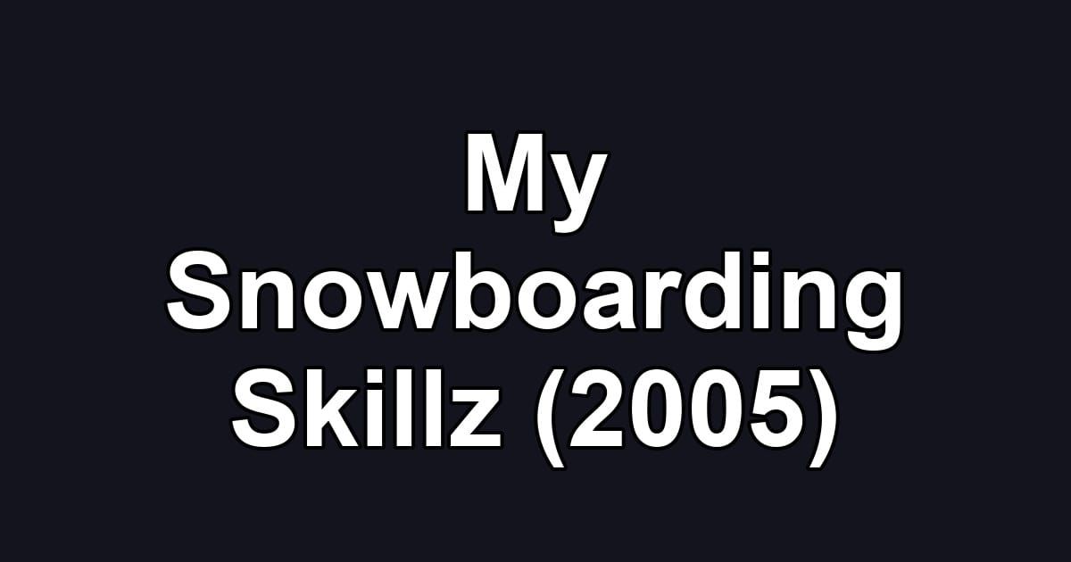 My Snowboarding Skillz (2005)