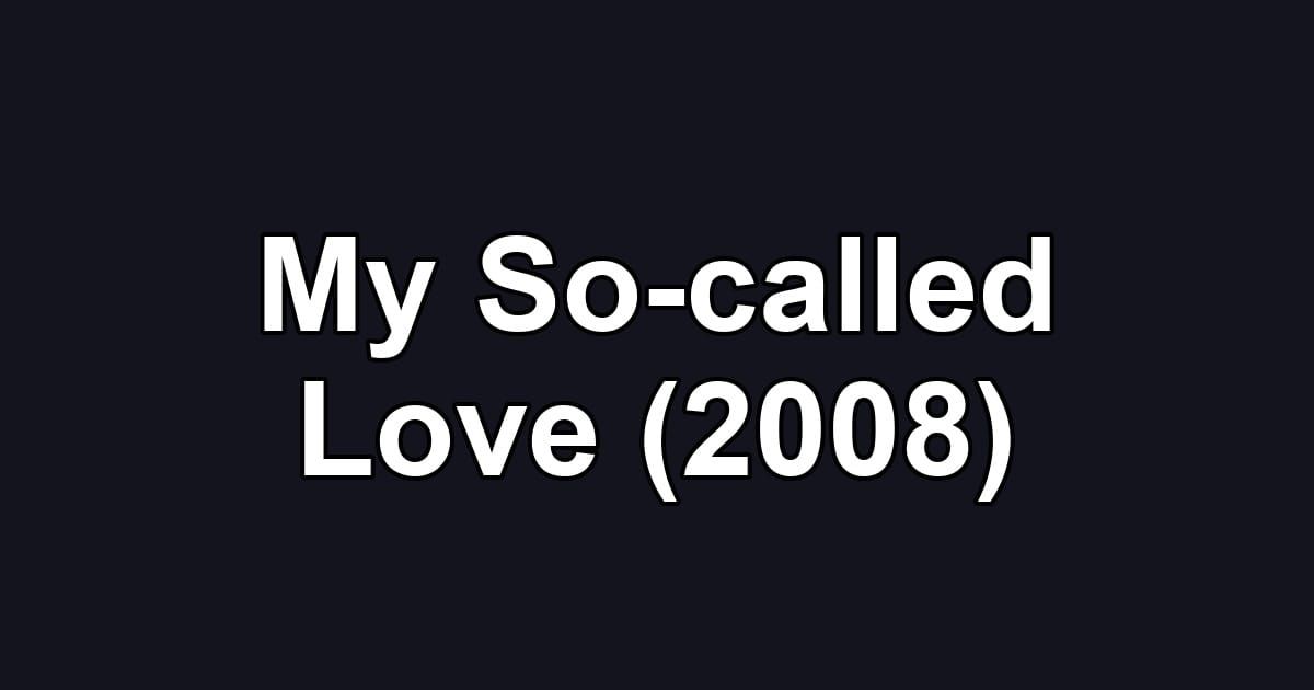 My So-called Love (2008)