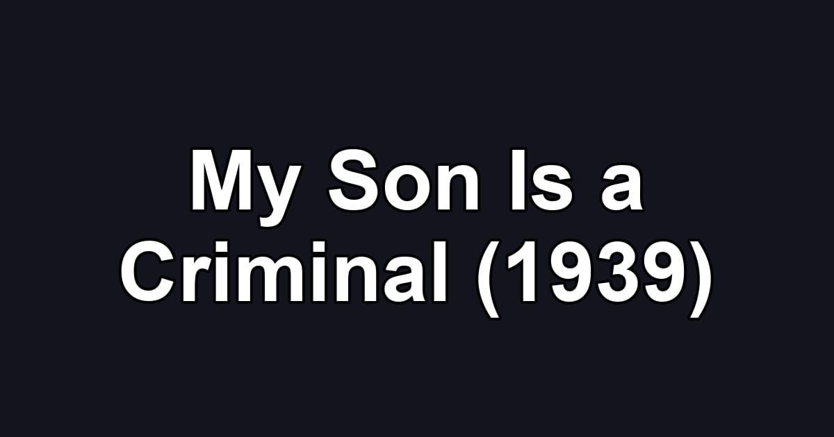 My Son Is a Criminal (1939)