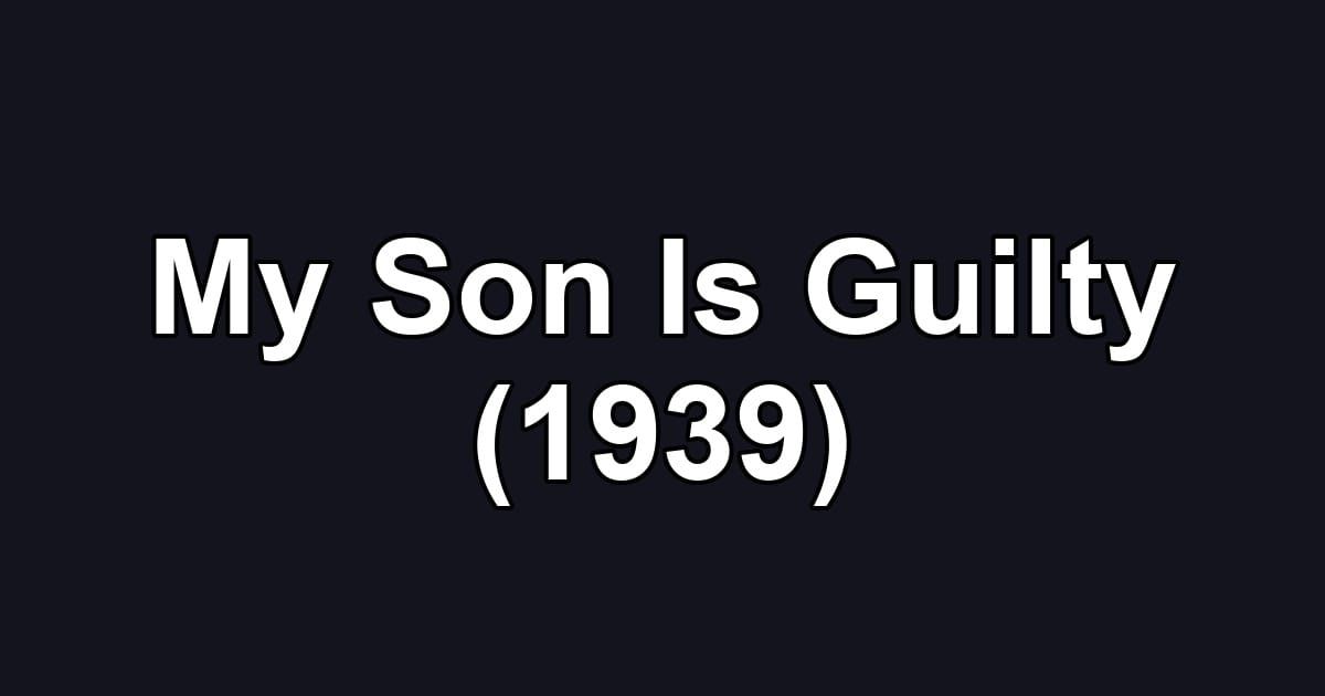 My Son Is Guilty (1939)