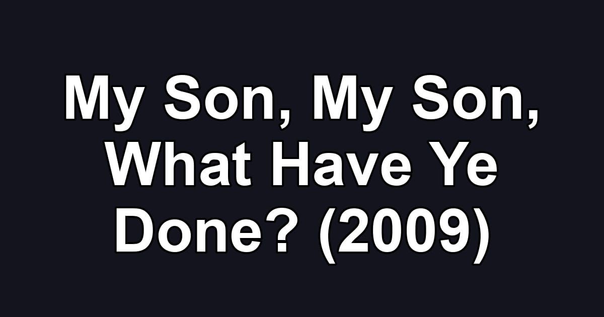 My Son, My Son, What Have Ye Done? (2009)