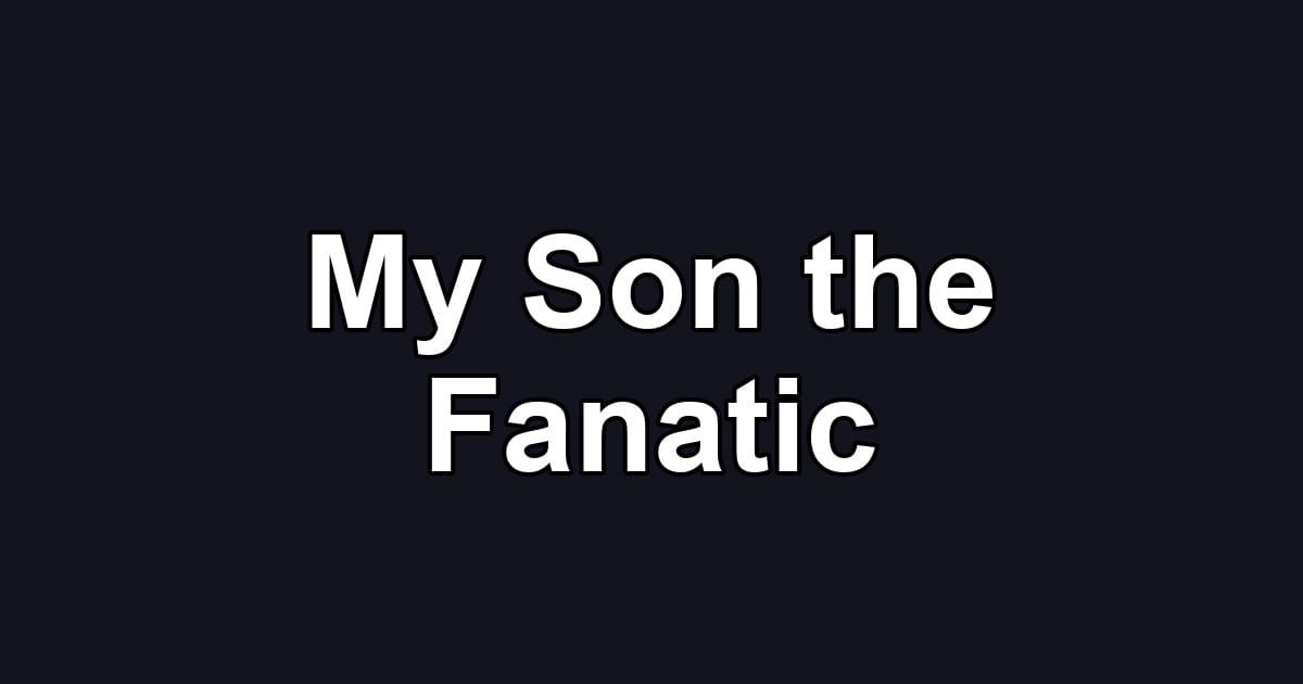 My Son the Fanatic