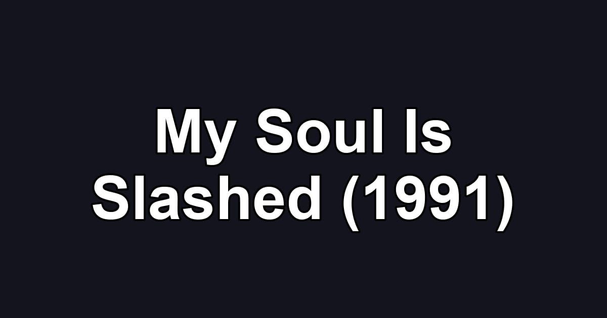 My Soul Is Slashed (1991)