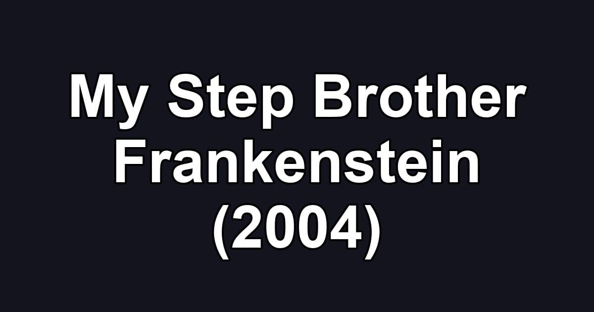 My Step Brother Frankenstein (2004)