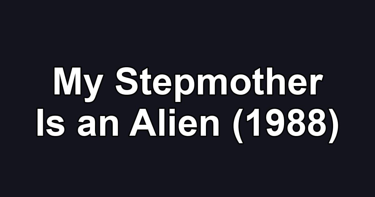 My Stepmother Is an Alien (1988)