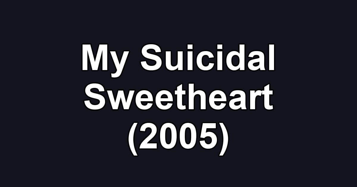 My Suicidal Sweetheart (2005)