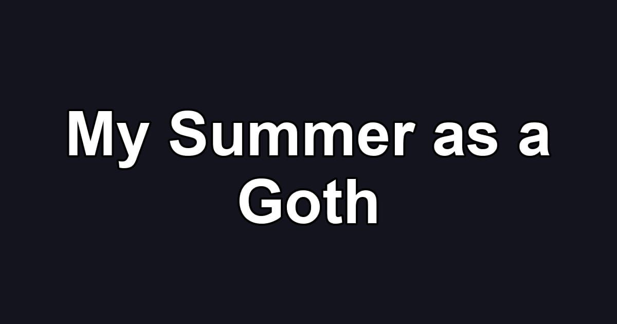 My Summer as a Goth