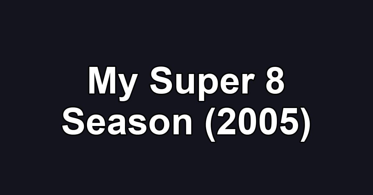 My Super 8 Season (2005)