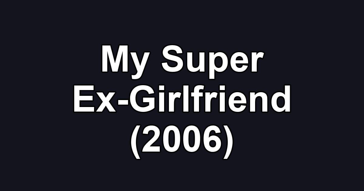 My Super Ex-Girlfriend (2006)