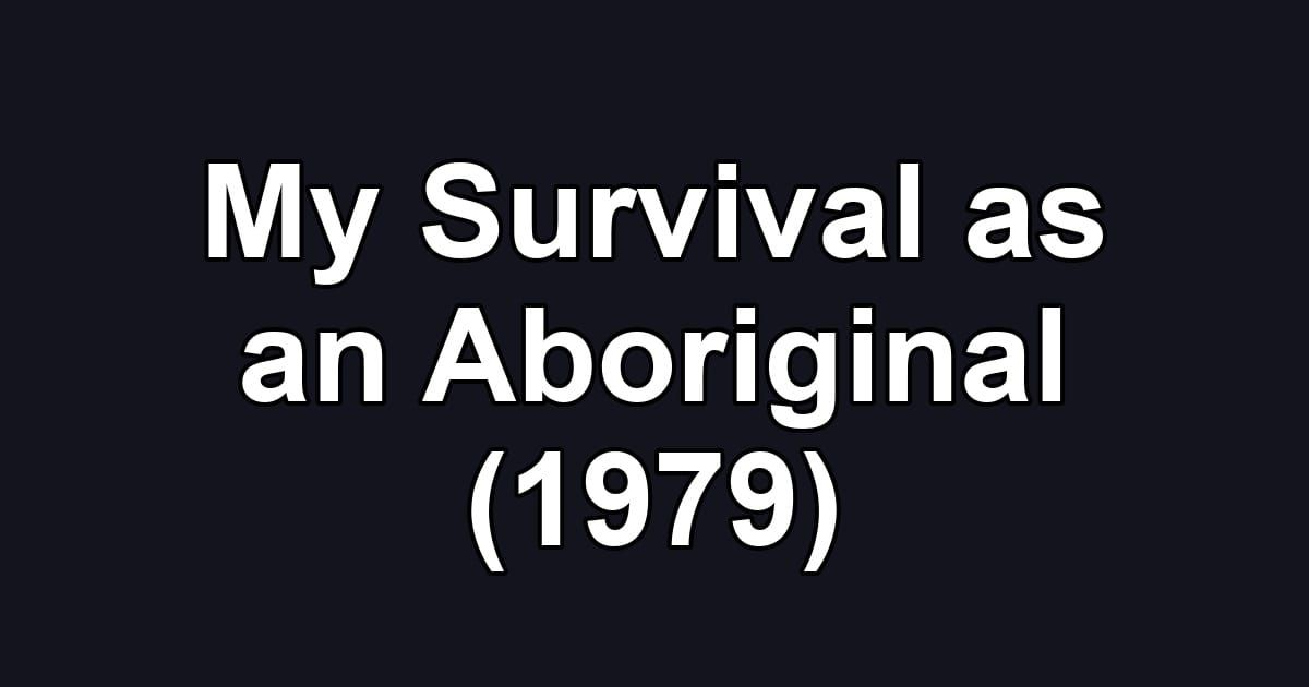 My Survival as an Aboriginal (1979)