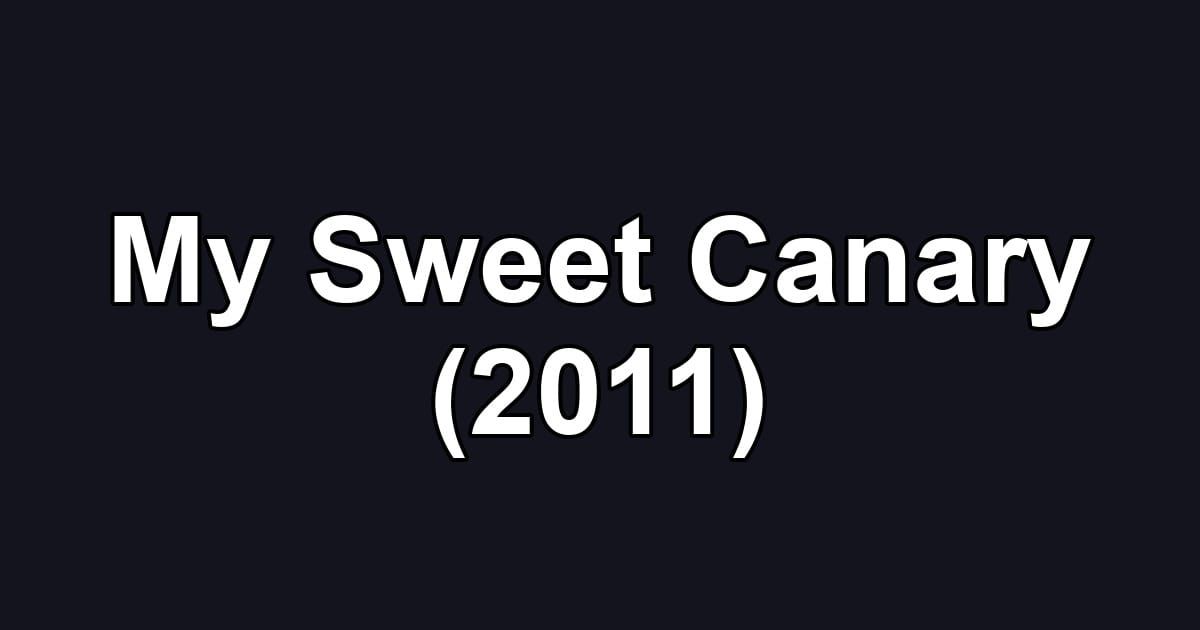 My Sweet Canary (2011)