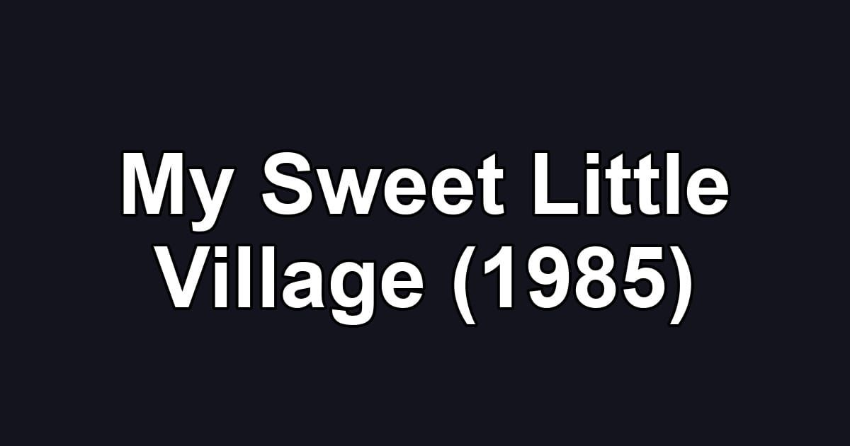 My Sweet Little Village (1985)