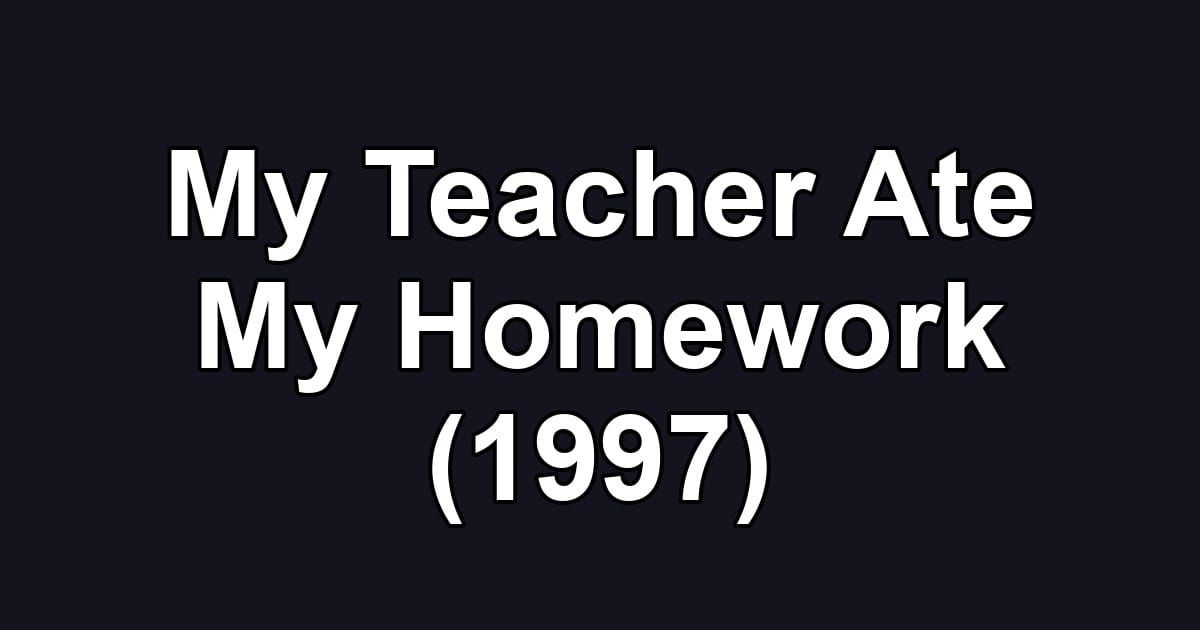 My Teacher Ate My Homework (1997)