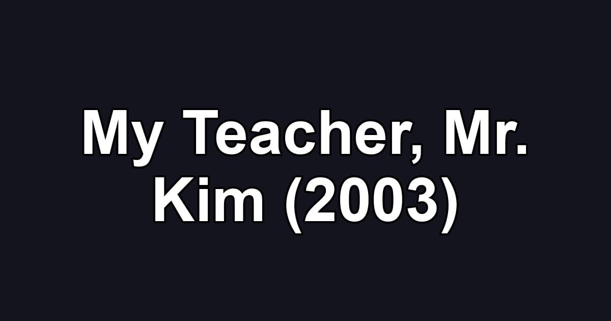 My Teacher, Mr. Kim (2003)