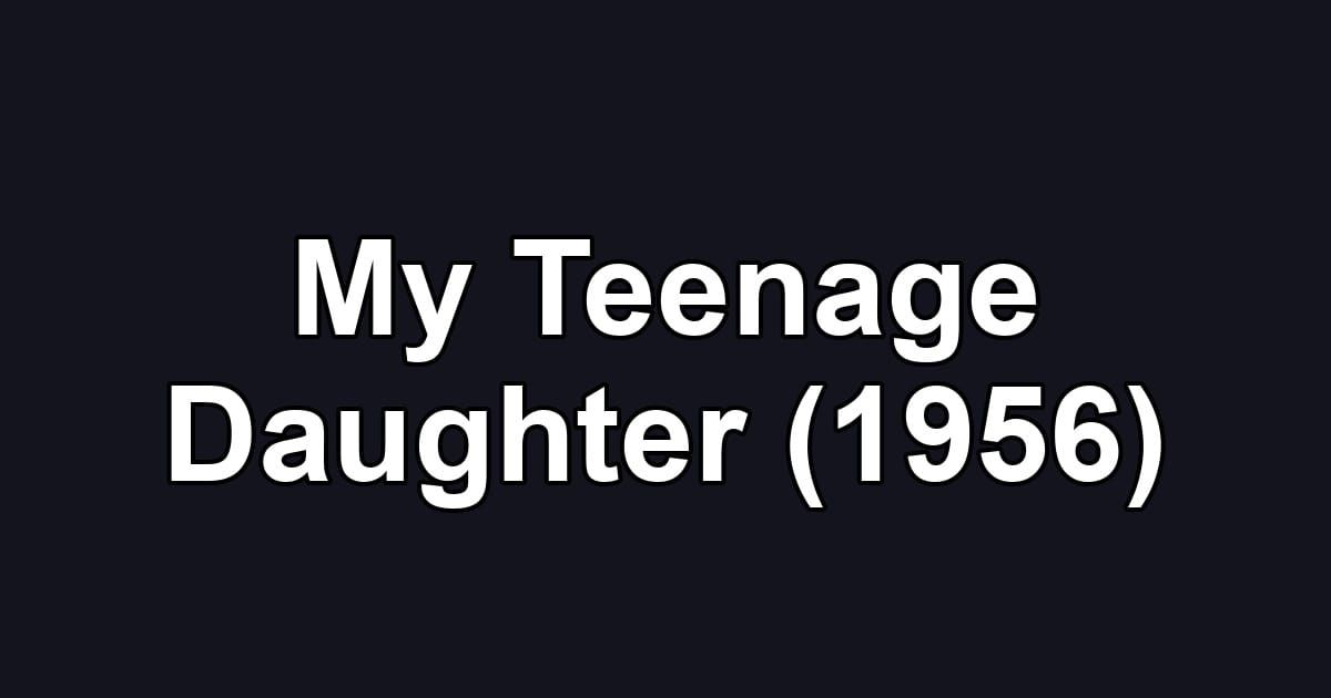 My Teenage Daughter (1956)