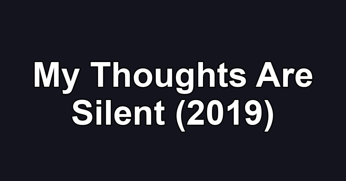 My Thoughts Are Silent (2019)